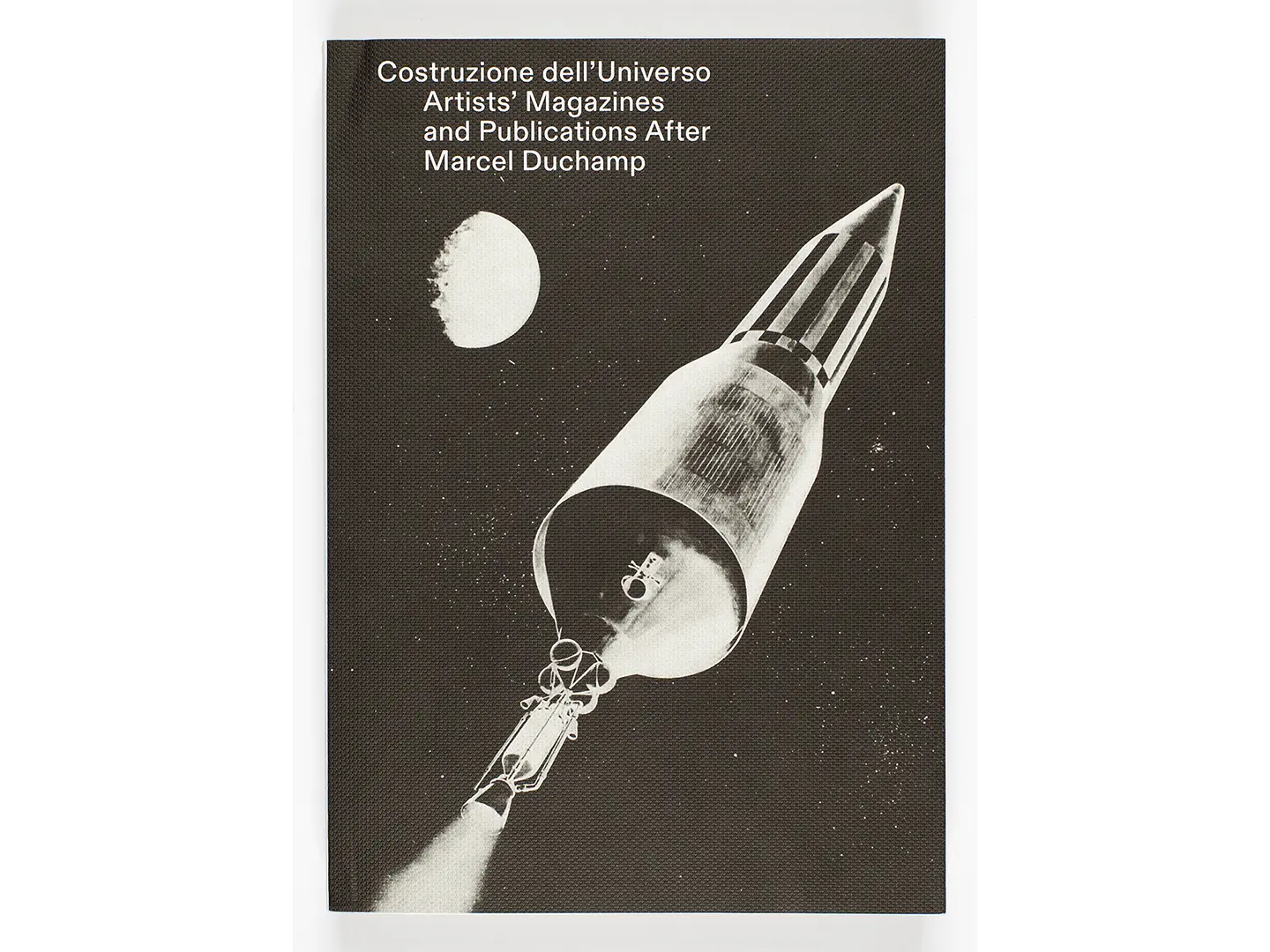 Costruzione dell'Universo: Artists’ Magazines and Publications after Marcel Duchamp di Emanuele De Donno e Amedeo Martegani, Viaindustriae 